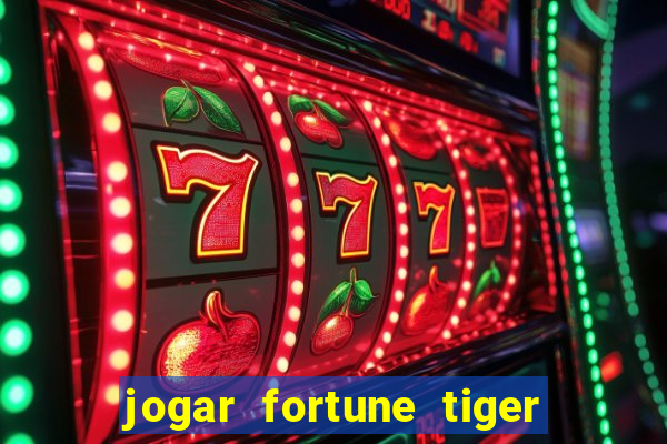 jogar fortune tiger sem depositar